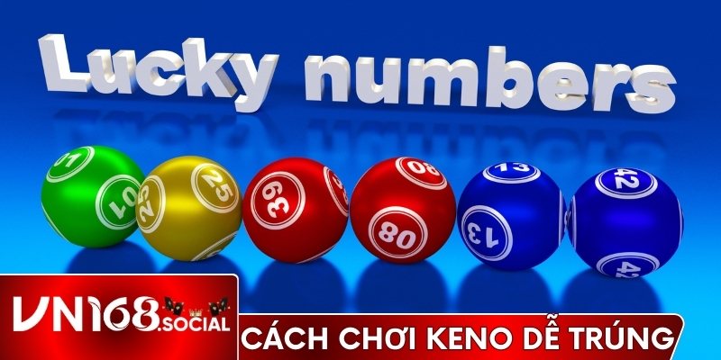 Cách chơi Keno dễ trúng