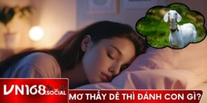 Mơ thấy dê thì đánh con gì