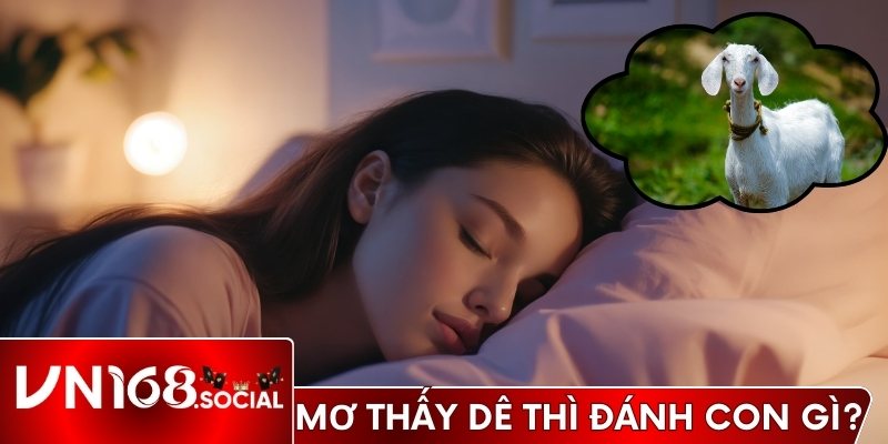 Mơ thấy dê thì đánh con gì